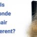 Is blonde hair different?