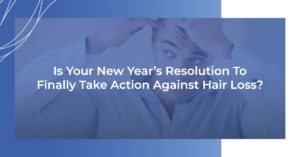 is your new years resolution to finally take action against hair loss?