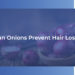 can onions prevent hair loss?