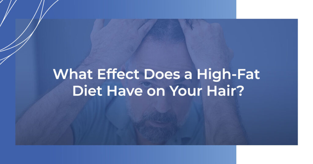 what effect does a high-fat diet have on your hair?
