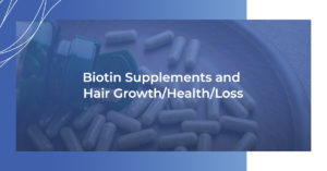 Biotin supplements and hair growth/health/loss