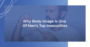 Why body image is one of men's top insecurities