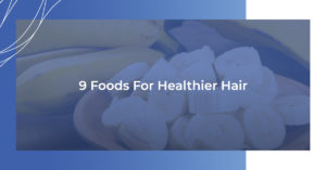 9 Foods for healthier hair