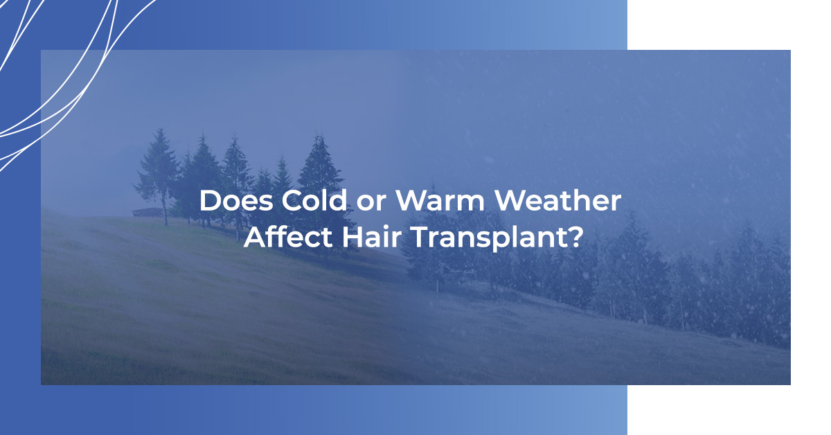 Does Cold of Warm Weather Affect Hair Transplant?