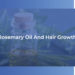 Rosemary Oil & Hair Growth