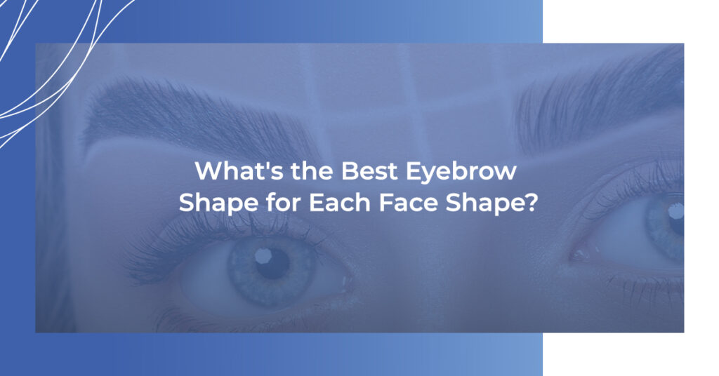 What's the best eyebrow shape for each face shape