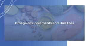 Omega-3 Supplements and Hair Loss