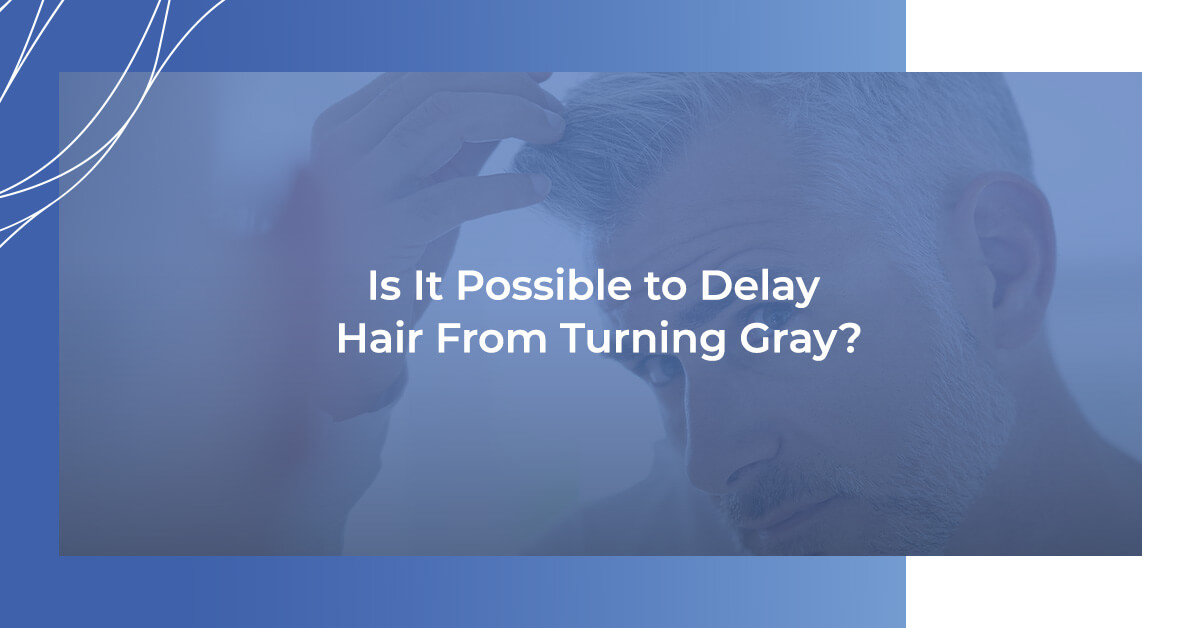 Is it possible to delay hair from turning gray?