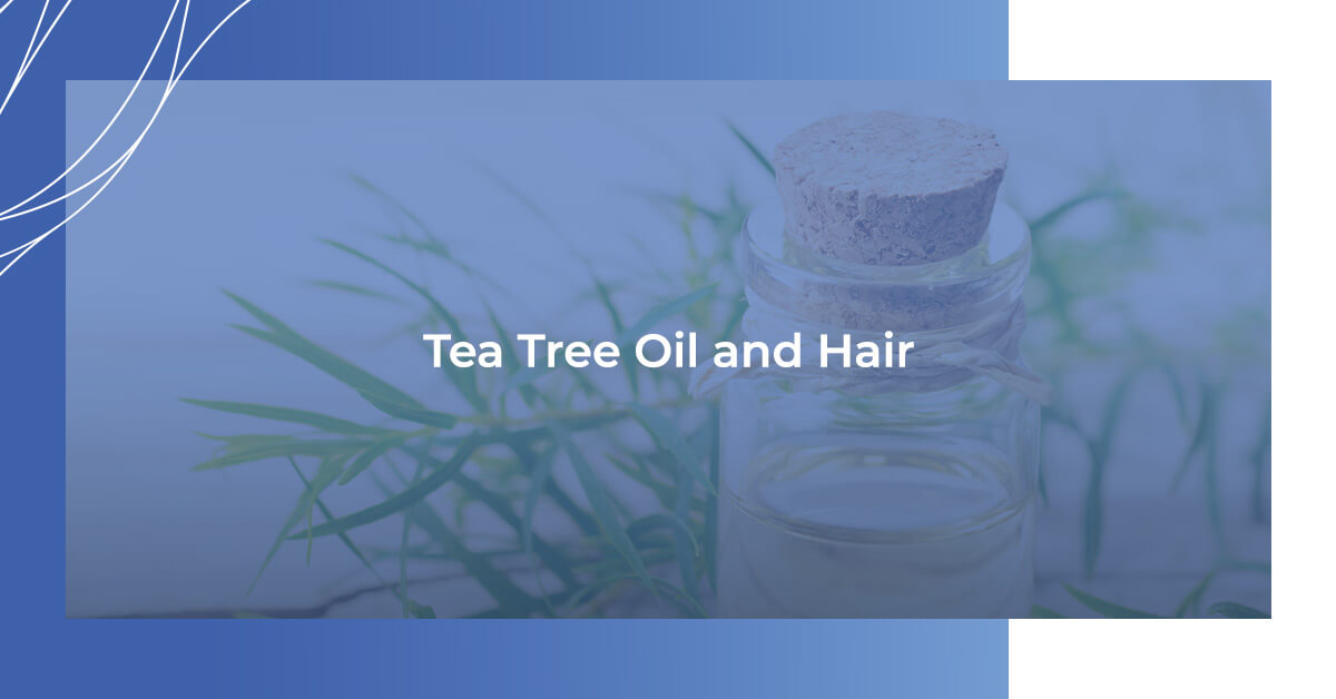Tea Tree Oil and Hair