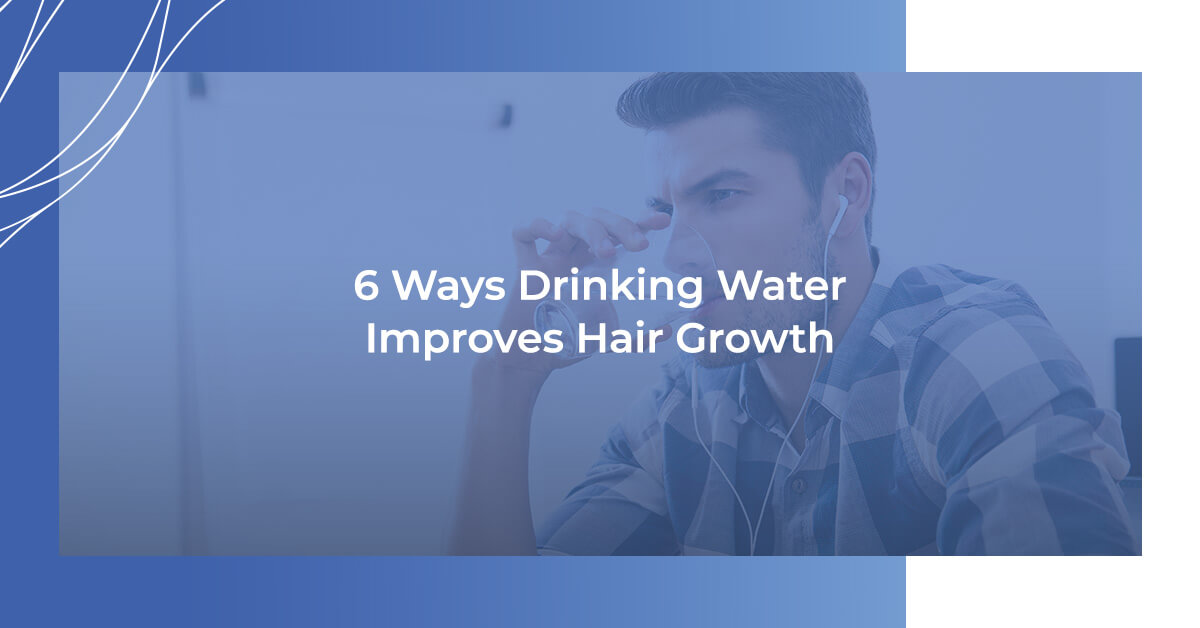 6 ways drinking water improves hair growth