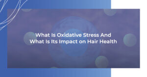 What is oxidative stress and what is its impact on hair health