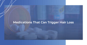 Medications that can trigger hair loss