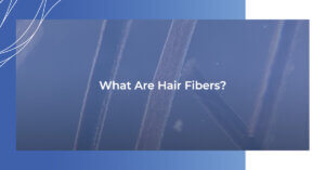 What are hair fibers?