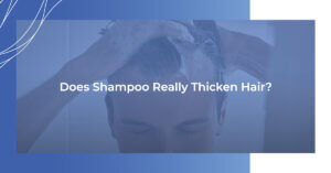Does Shampoo Really Thicken Hair?