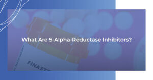 What are 5-Alpha-Reductase Inhibitors?