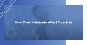 How does melatonin affect your hair
