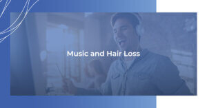Music and Hair Loss