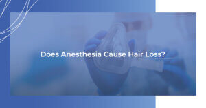 Does anesthesia cause hair loss?