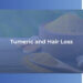 Turmeric and Hair Loss
