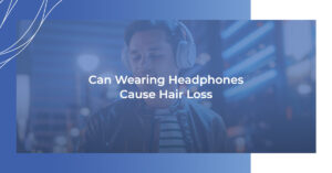 Can wearing headphones cause hair loss?