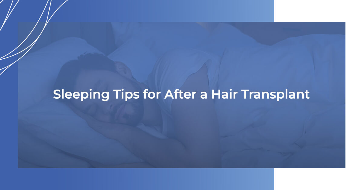 Sleeping Tips for After a Hair Transplant
