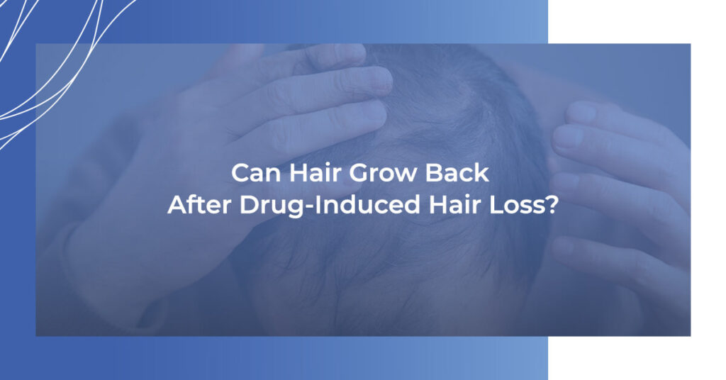 Can hair grow back after drug-induced hair loss?