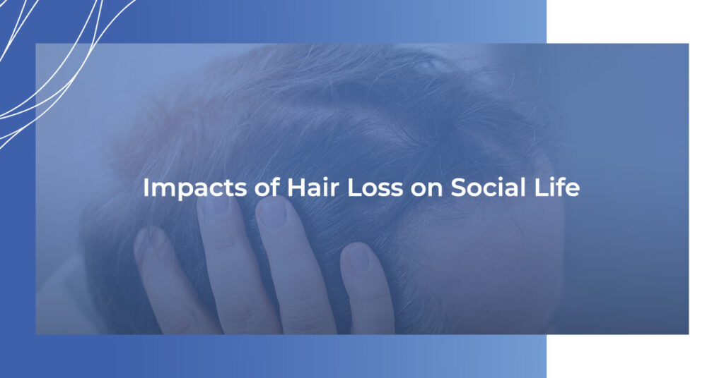 Impacts of hair loss on social life