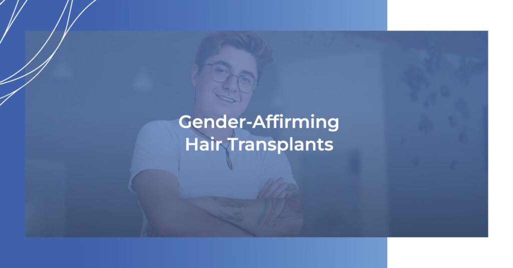 Gender-Affirming Hair Transplants