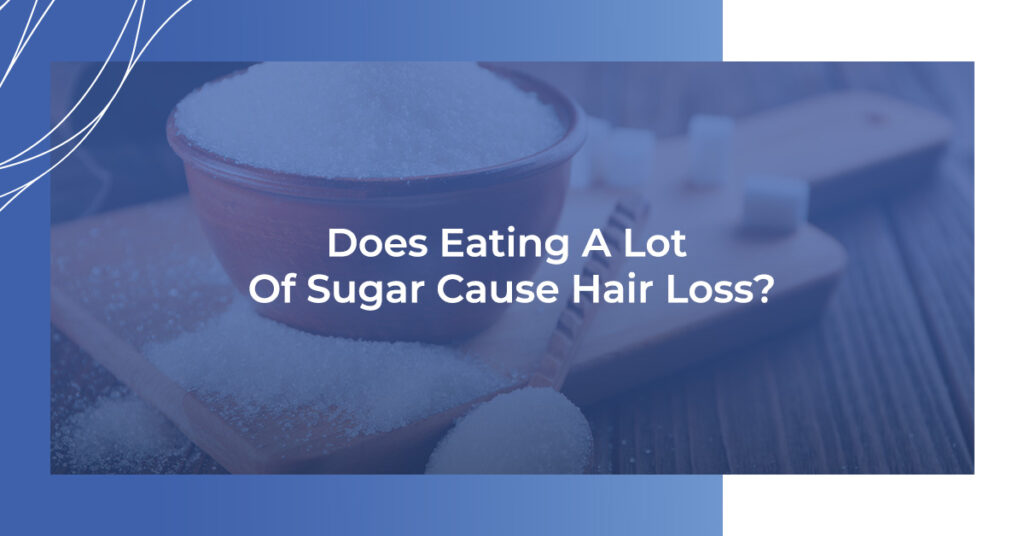 Does eating a lot of sugar cause hair loss?