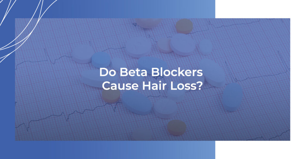 Do Beta Blockers Cause Hair Loss?