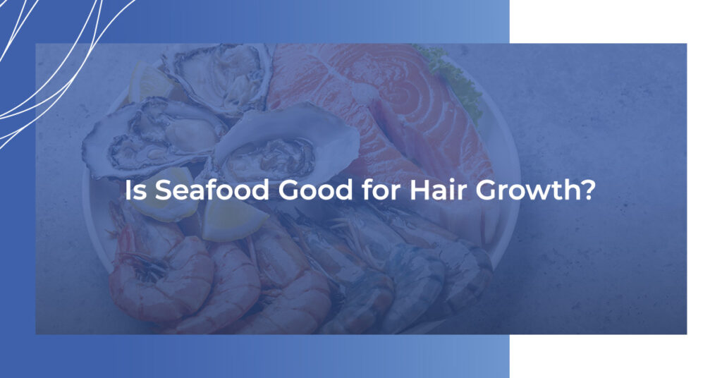 Is Seafood Good For Hair Growth?