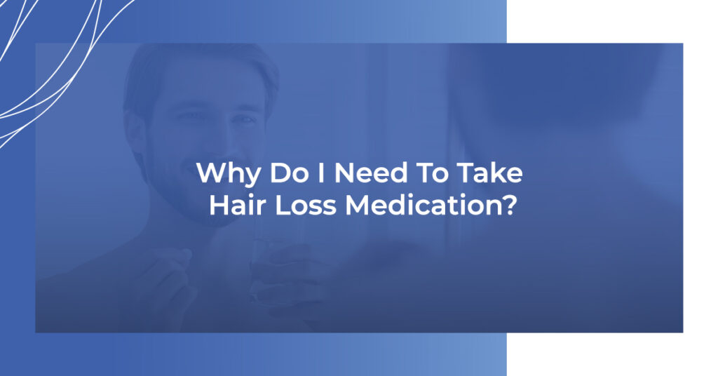 Why do I need to take hair loss medication?