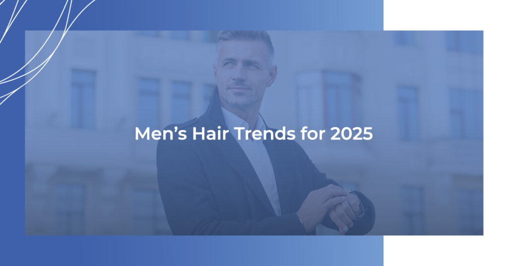 Men's Hair Trends for 2025