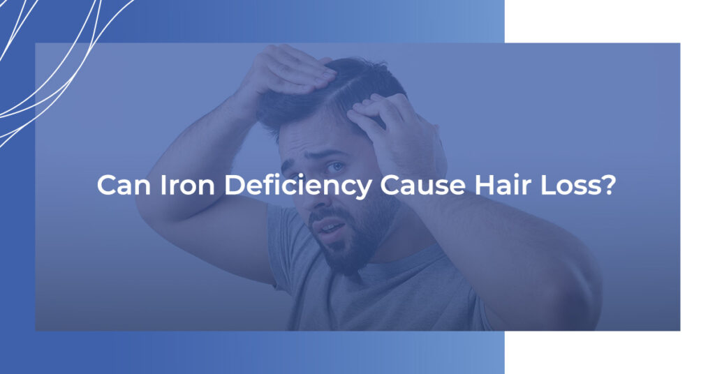 Can Iron Deficiency Cause Hair Loss?