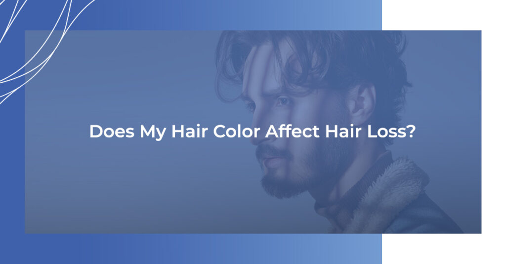 Does My Hair Color Affect Hair Loss?