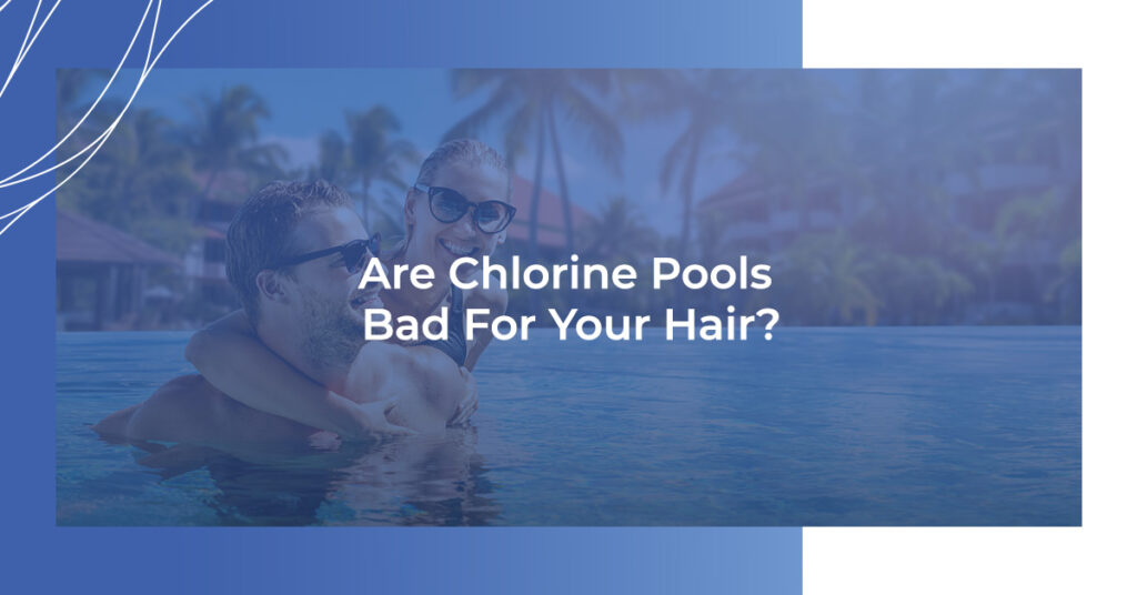 Are chlorine pools bad for your hair?