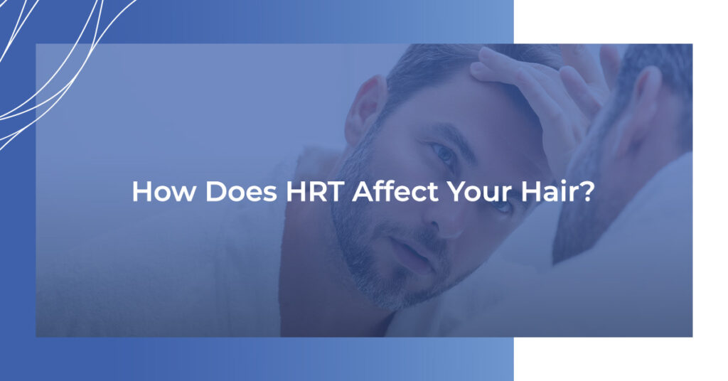 How Does HRT Affect Your Hair?