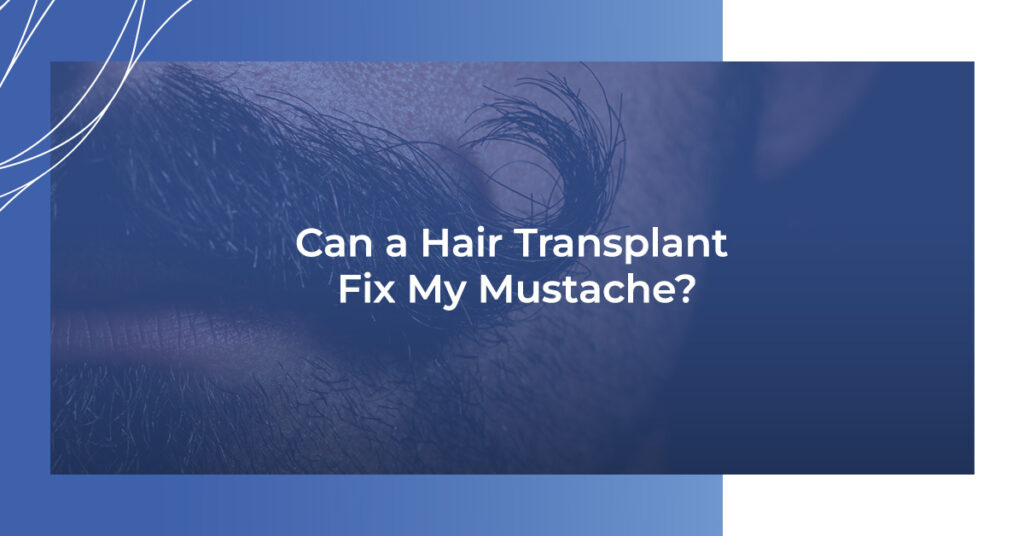 Can a hair transplant fix my mustache?